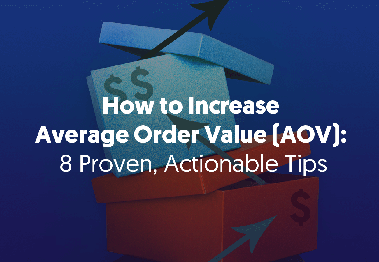 How to Increase Average Order Value (AOV): 8 Proven, Actionable Tips