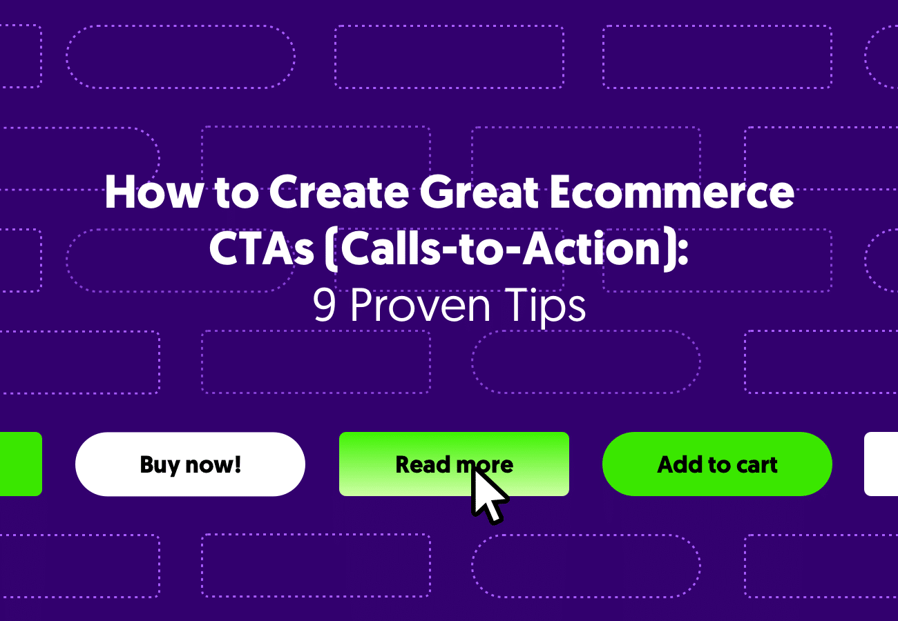 How to Create Great Ecommerce Call to Action (CTAs): 9 Proven Tips