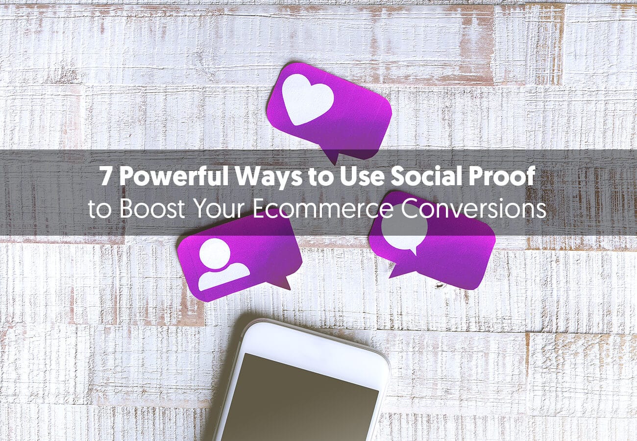 7 Powerful Ways to Use Social Proof to Boost Ecommerce Conversions