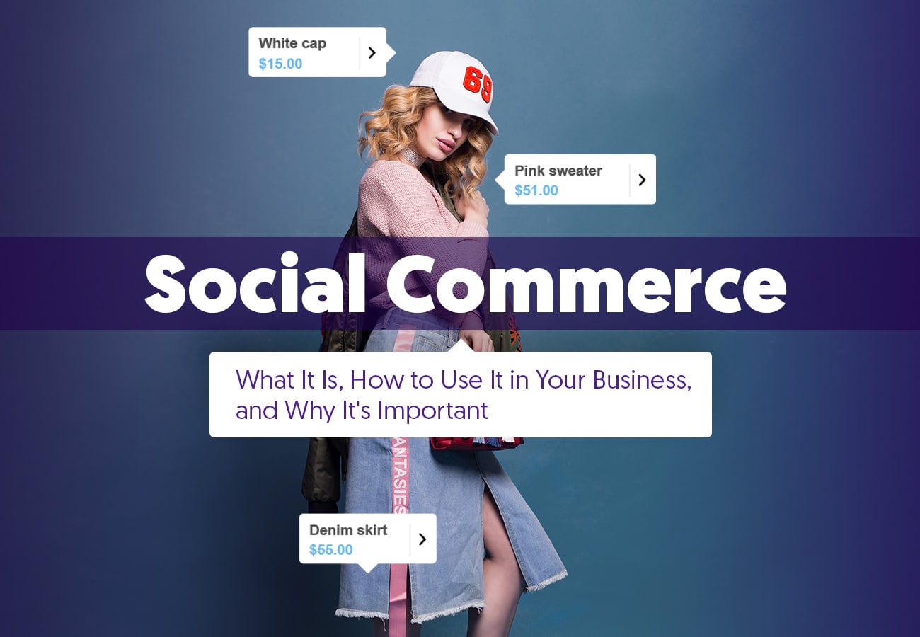 Social Commerce: What It Is, How to Use It in Your Business, and Why It’s Important
