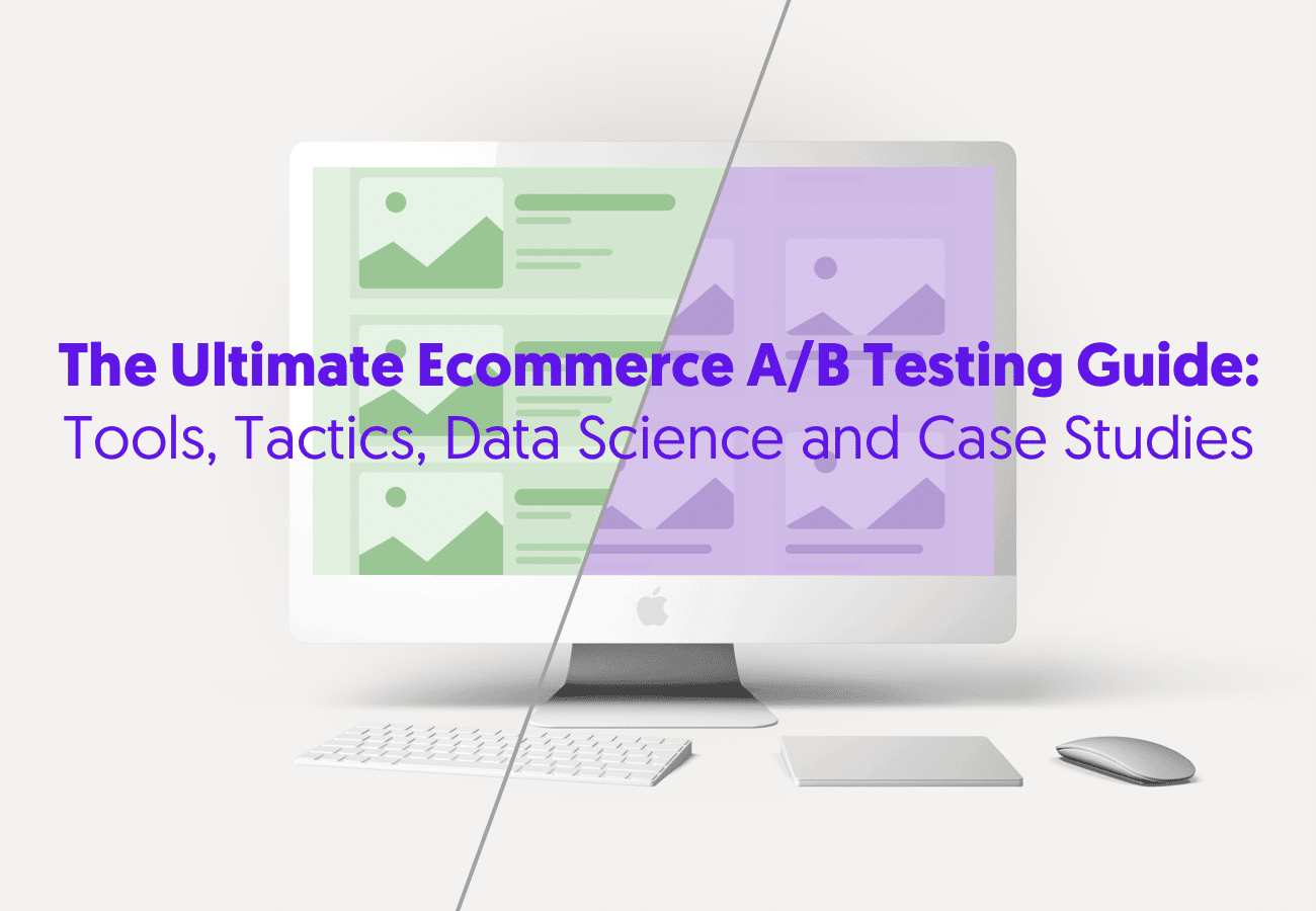 The Ultimate Ecommerce A/B Testing Guide: Strategy, Tactics, Tools, Data Science and Case Studies