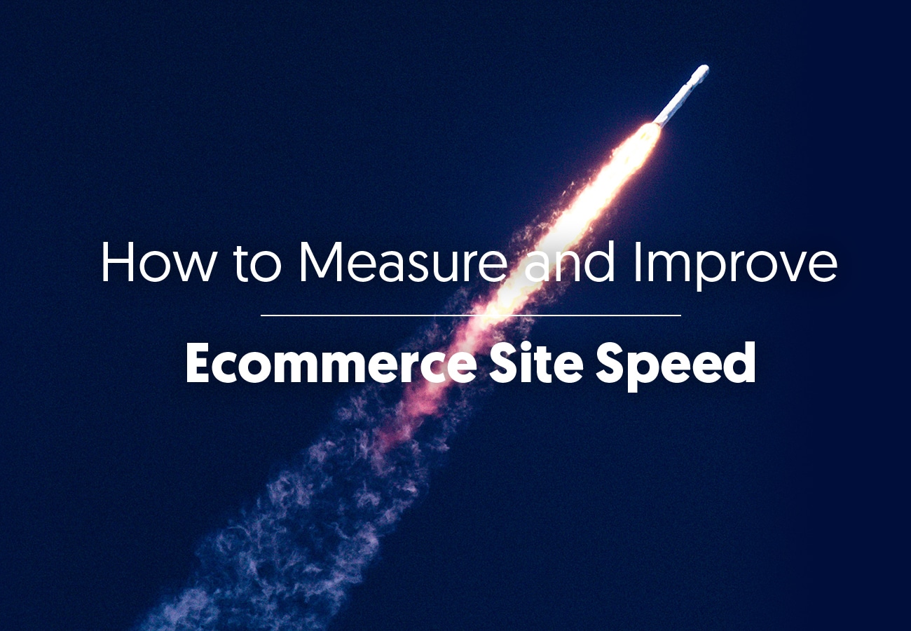 How to Measure and Improve Ecommerce Site Speed (11 Tips) and Why It’s Crucial for Conversion Rate Optimization