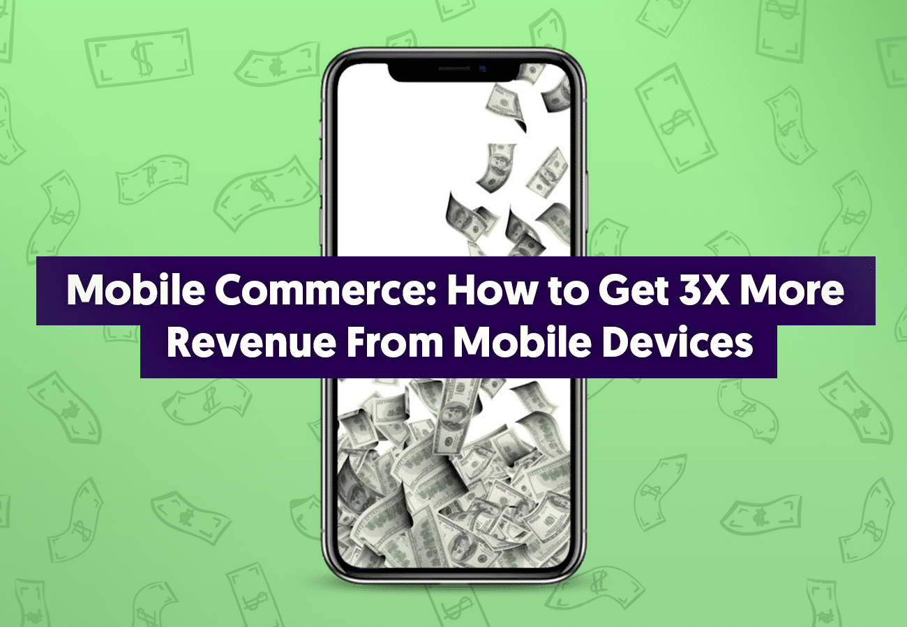 Mobile Commerce: How to Get 3X More Revenue From M-Commerce