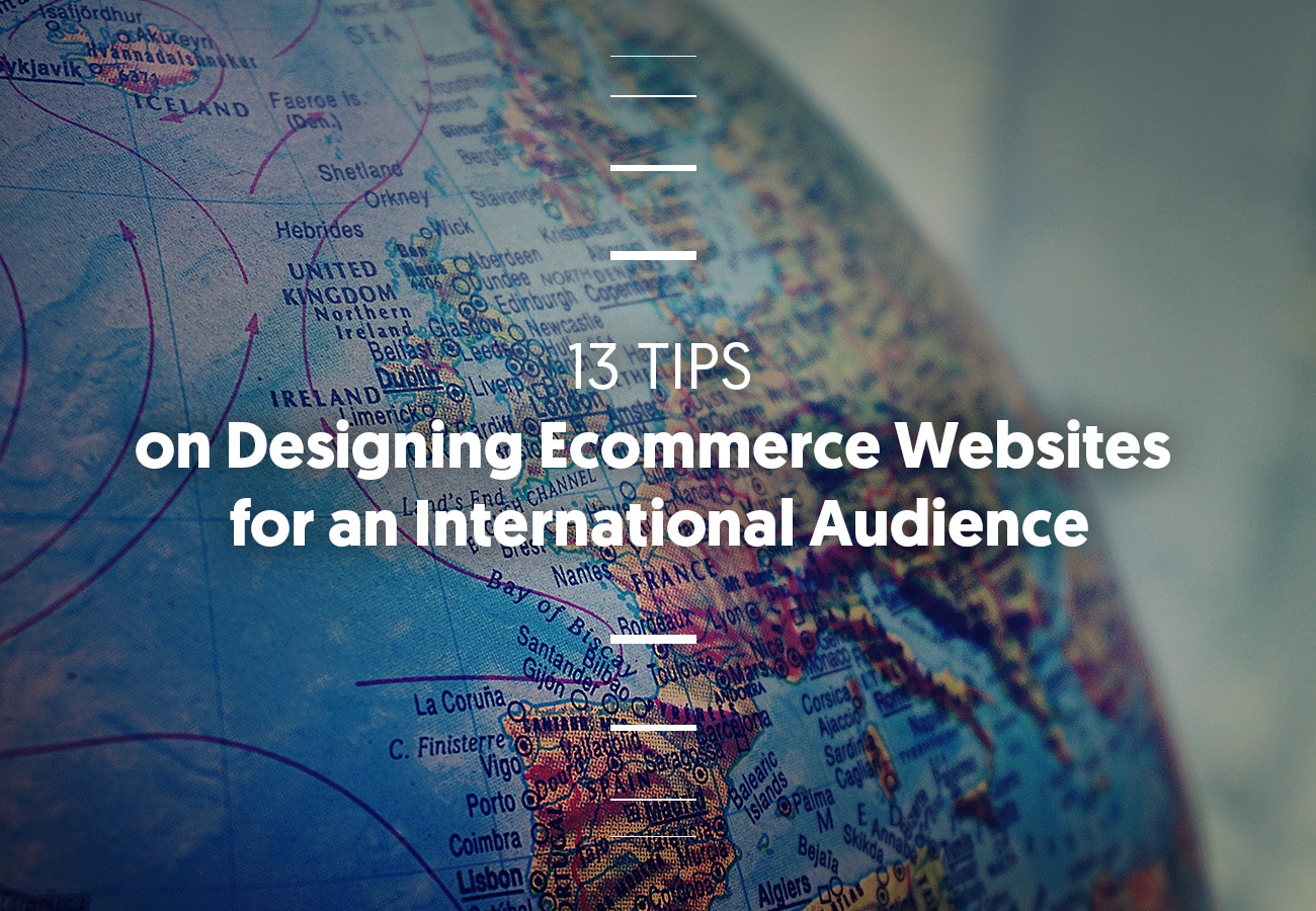 International Ecommerce: 13 Tips on Designing Ecommerce Websites for International Audience