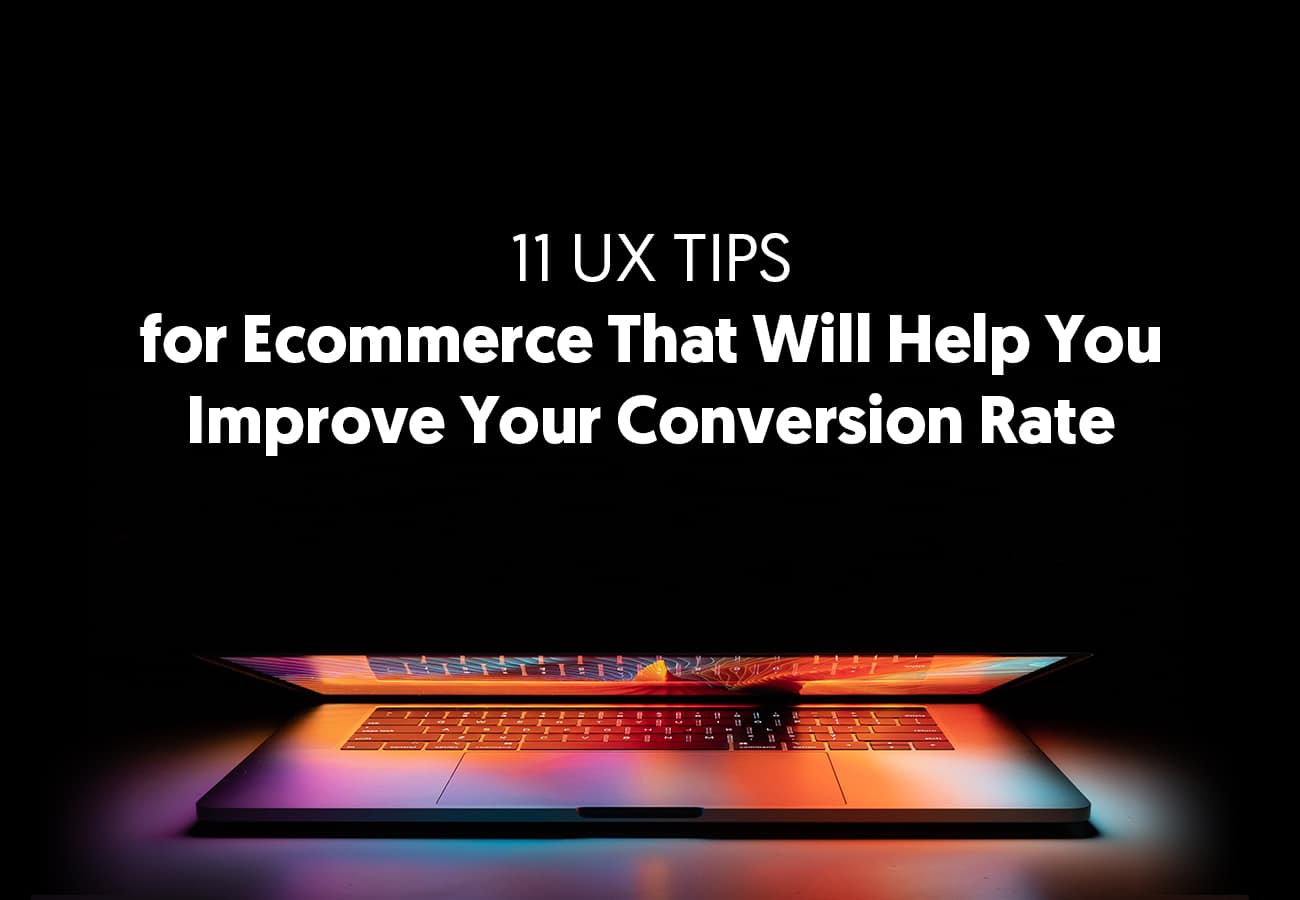 11 UX Tips for Ecommerce That Will Help You Improve Your Conversion Rate