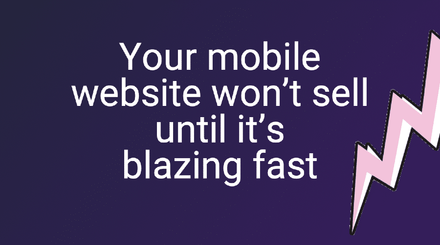 Your mobile website wont sell until its blazing fast