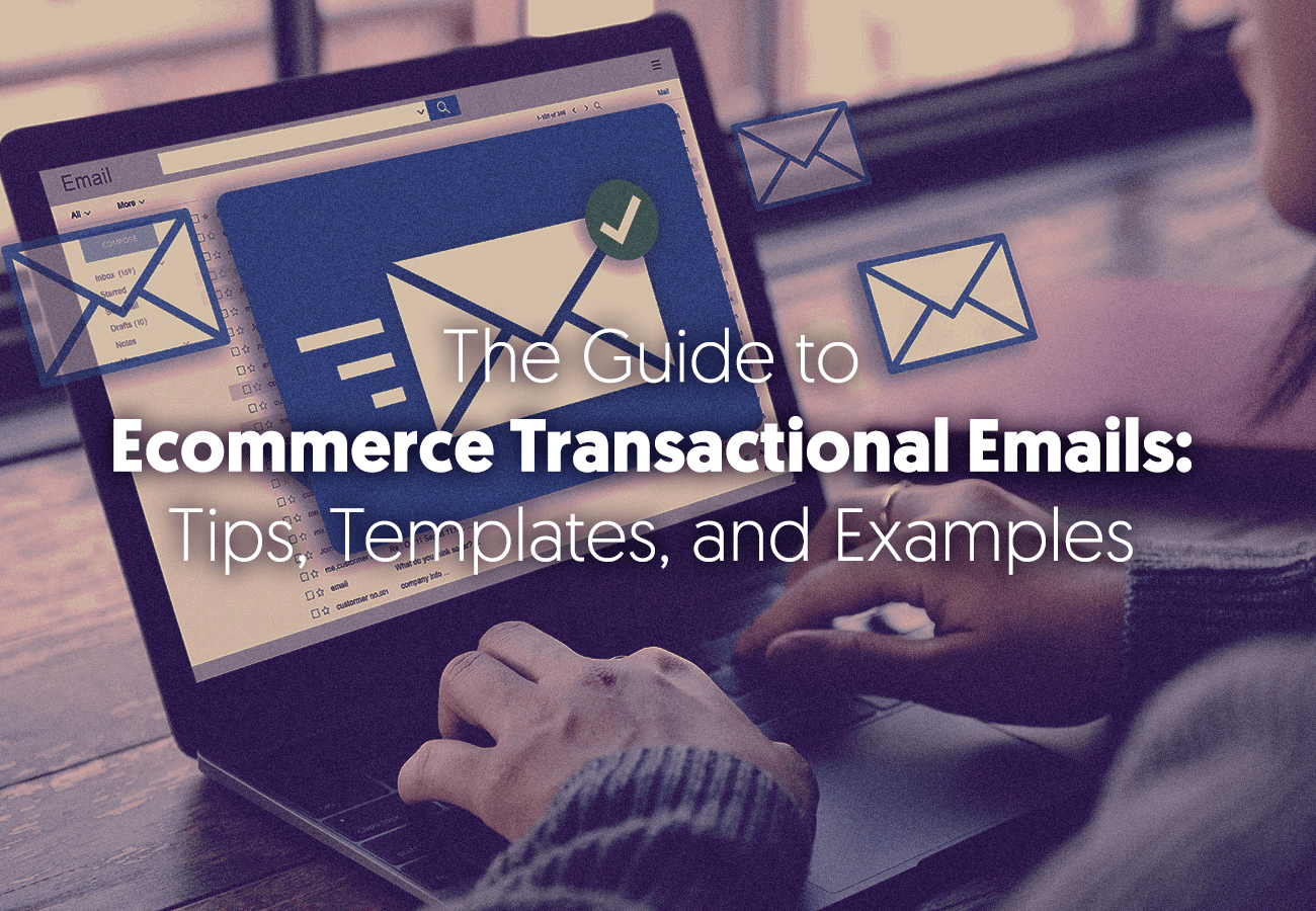 The Complete Guide to Ecommerce Transactional Emails:  Tips, Templates, and Examples