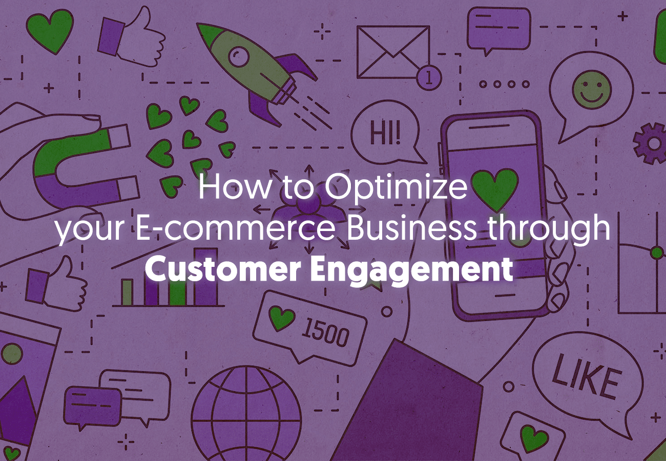 How to Optimize your E-commerce Business through Customer Engagement