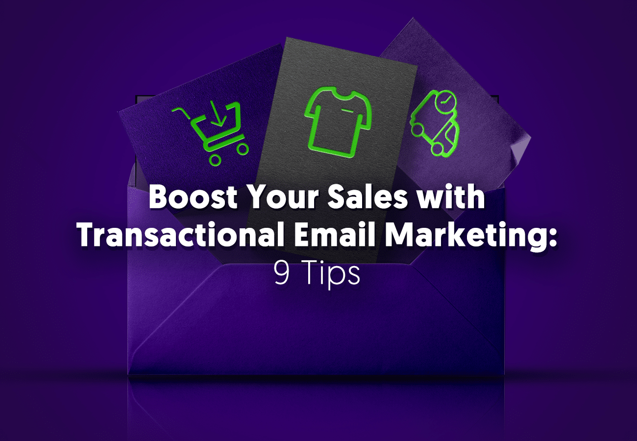 Boost Your Sales with Transactional Email Marketing: 9 Tips