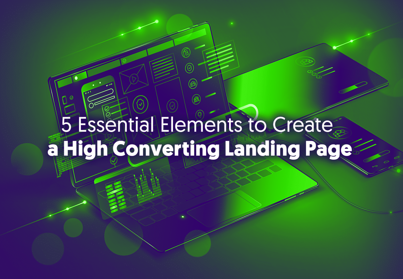 5 Essential Elements to Create a High Converting Landing Page