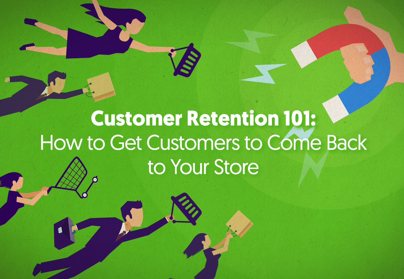 Customer Retention 101: How to Get Customers to Come Back to Your Store
