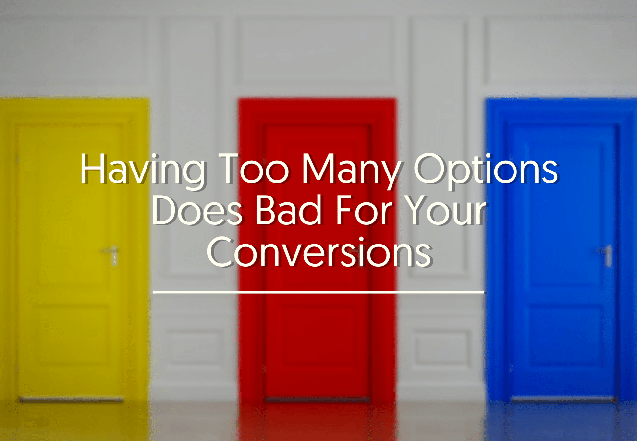 Having Too Many Options Does Bad For Your Conversions