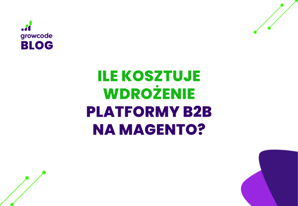 Ile kosztuje wdrożenie platformy B2B na Magento?